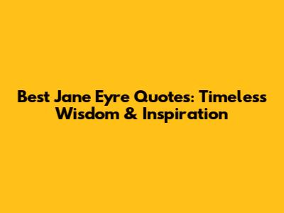 Best Jane Eyre Quotes: Timeless Wisdom & Inspiration