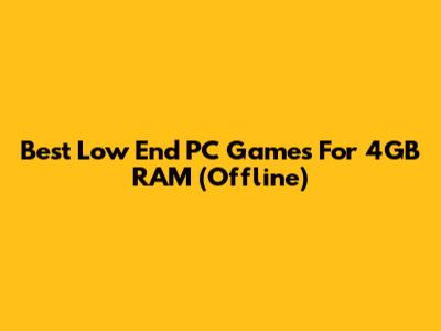 Best Low End PC Games For 4GB RAM (Offline)