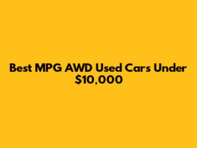 Best MPG AWD Used Cars Under $10,000