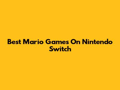 Best Mario Games On Nintendo Switch