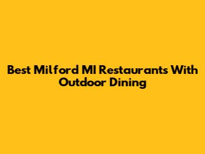 Best Milford MI Restaurants With Outdoor Dining