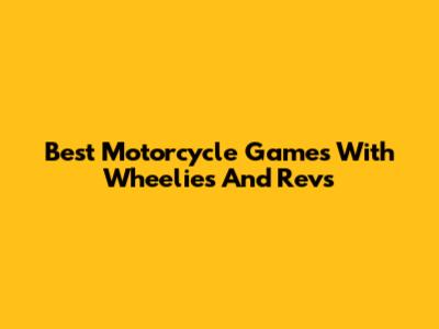 Best Motorcycle Games With Wheelies And Revs