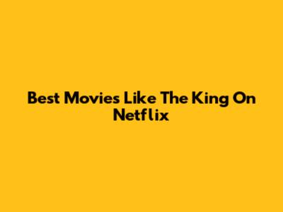 Best Movies Like 'The King' On Netflix