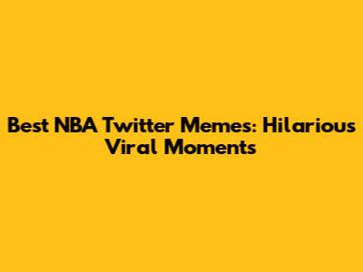 Best NBA Twitter Memes: Hilarious Viral Moments