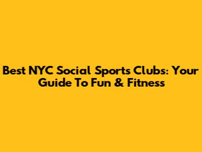Best NYC Social Sports Clubs: Your Guide To Fun & Fitness