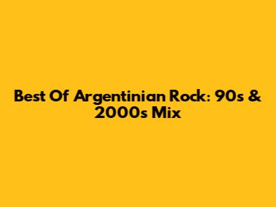Best Of Argentinian Rock: 90s & 2000s Mix