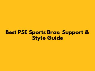 Best PSE Sports Bras: Support & Style Guide