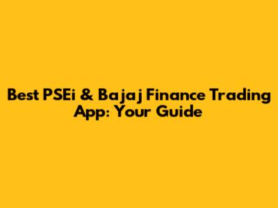 Best PSEi & Bajaj Finance Trading App: Your Guide