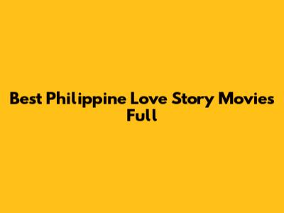 Best Philippine Love Story Movies Full
