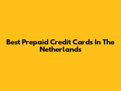 Best Prepaid Credit Cards In The Netherlands