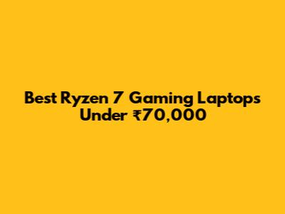 Best Ryzen 7 Gaming Laptops Under ₹70,000