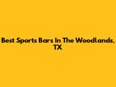 Best Sports Bars In The Woodlands, TX