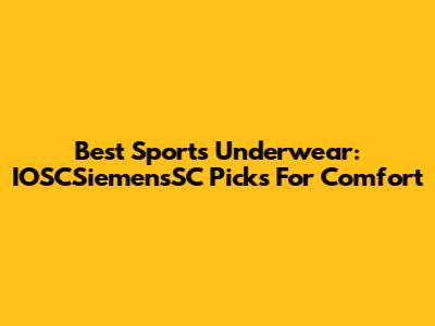 Best Sports Underwear: IOSCSiemensSC Picks For Comfort