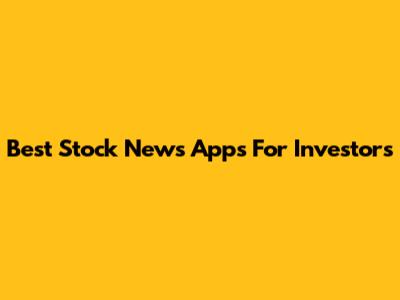 Best Stock News Apps For Investors