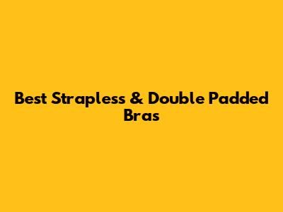 Best Strapless & Double Padded Bras