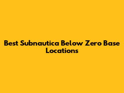 Best Subnautica Below Zero Base Locations