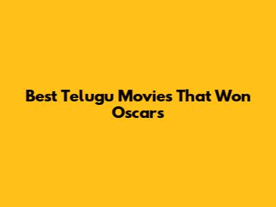 Best Telugu Movies That Won Oscars