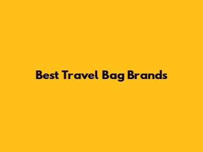 Best Travel Bag Brands