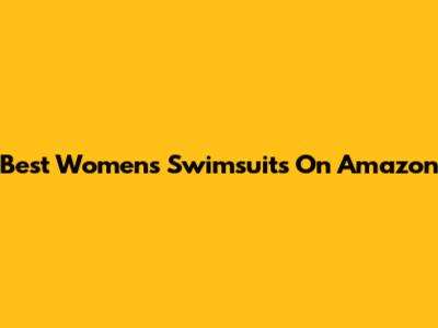 Best Women's Swimsuits On Amazon