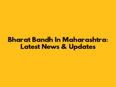 Bharat Bandh In Maharashtra: Latest News & Updates