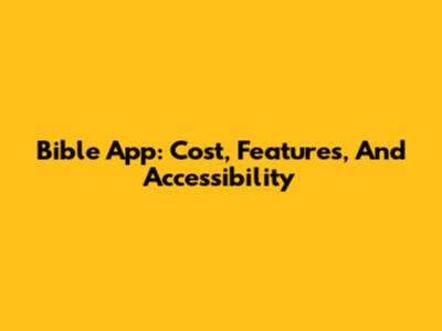 Bible App: Cost, Features, And Accessibility