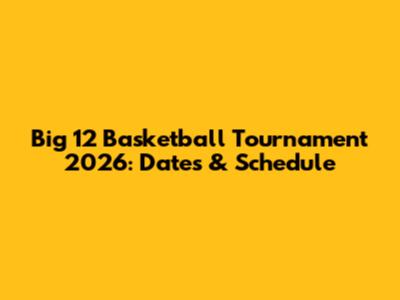 Big 12 Basketball Tournament 2026: Dates & Schedule