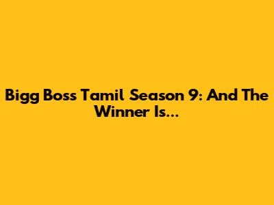 Bigg Boss Tamil Season 9: And The Winner Is...