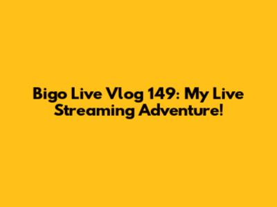 Bigo Live Vlog 149: My Live Streaming Adventure!