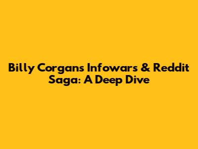 Billy Corgan's Infowars & Reddit Saga: A Deep Dive