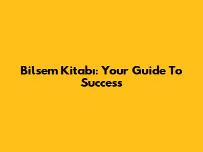 Bilsem Kitabı: Your Guide To Success