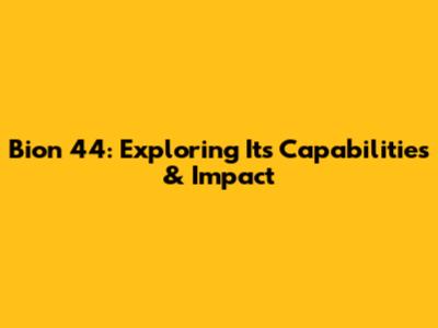 Bion 44: Exploring Its Capabilities & Impact