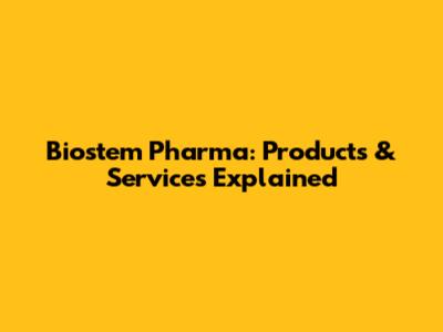 Biostem Pharma: Products & Services Explained