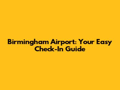 Birmingham Airport: Your Easy Check-In Guide