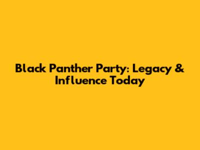 Black Panther Party: Legacy & Influence Today