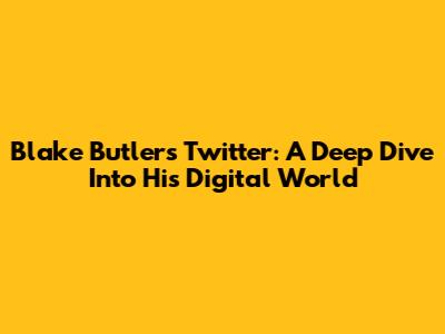 Blake Butler's Twitter: A Deep Dive Into His Digital World