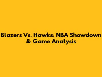 Blazers Vs. Hawks: NBA Showdown & Game Analysis