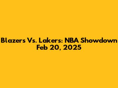 Blazers Vs. Lakers: NBA Showdown Feb 20, 2025