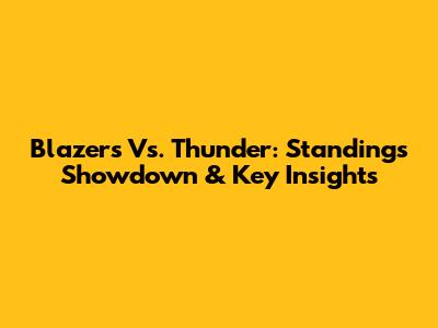 Blazers Vs. Thunder: Standings Showdown & Key Insights