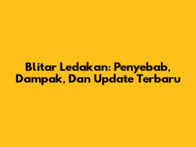 Blitar Ledakan: Penyebab, Dampak, Dan Update Terbaru
