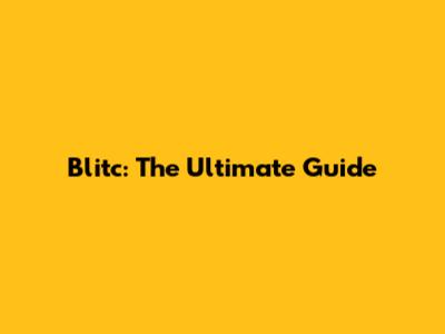 Blitc: The Ultimate Guide