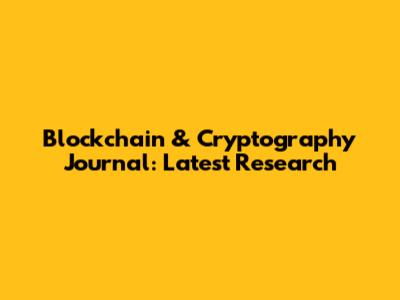Blockchain & Cryptography Journal: Latest Research