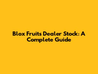 Blox Fruits Dealer Stock: A Complete Guide