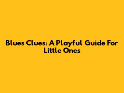 Blue's Clues: A Playful Guide For Little Ones