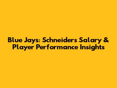 Blue Jays: Schneider's Salary & Player Performance Insights