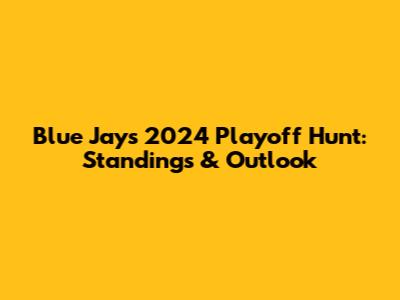 Blue Jays 2024 Playoff Hunt: Standings & Outlook