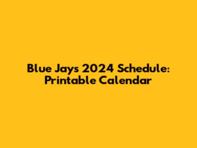 Blue Jays 2024 Schedule: Printable Calendar