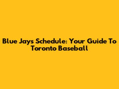 Blue Jays Schedule: Your Guide To Toronto Baseball