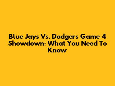 Blue Jays Vs. Dodgers Game 4 Showdown: What You Need To Know