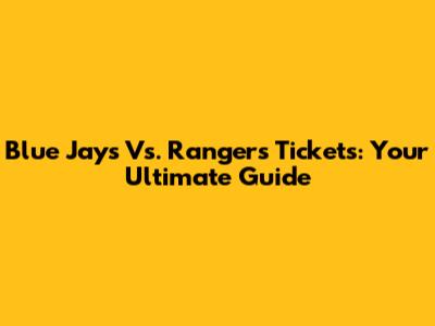 Blue Jays Vs. Rangers Tickets: Your Ultimate Guide