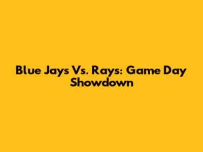Blue Jays Vs. Rays: Game Day Showdown